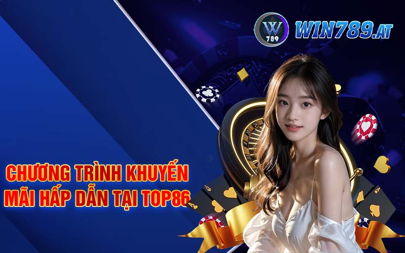 Top86 - Nền Tảng Giải Trí Cá Cược Top 1 Châu Á 4 Chương trình khuyến mãi hấp dẫn tại Top86