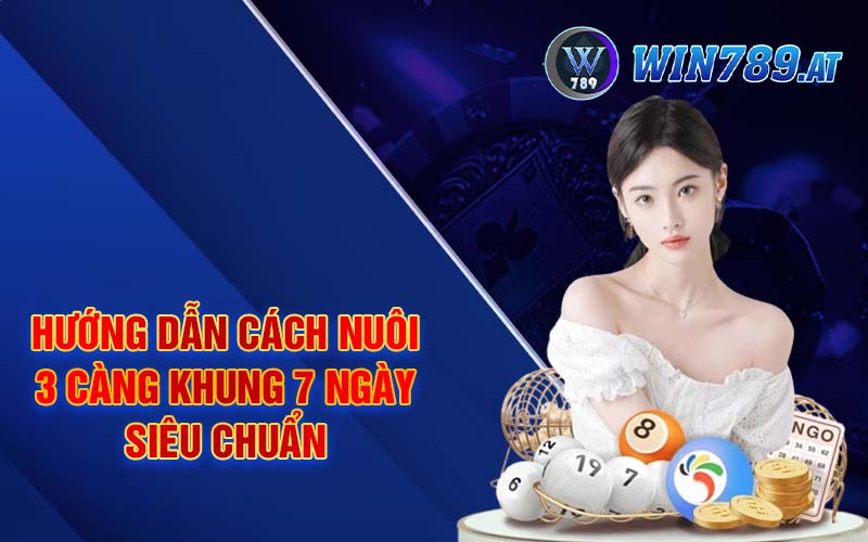 3 Càng Khung 7 Ngày - Miễn Phí Chính Xác Tại Win789 3 Hướng dẫn cách nuôi 3 càng khung 7 ngày siêu chuẩn