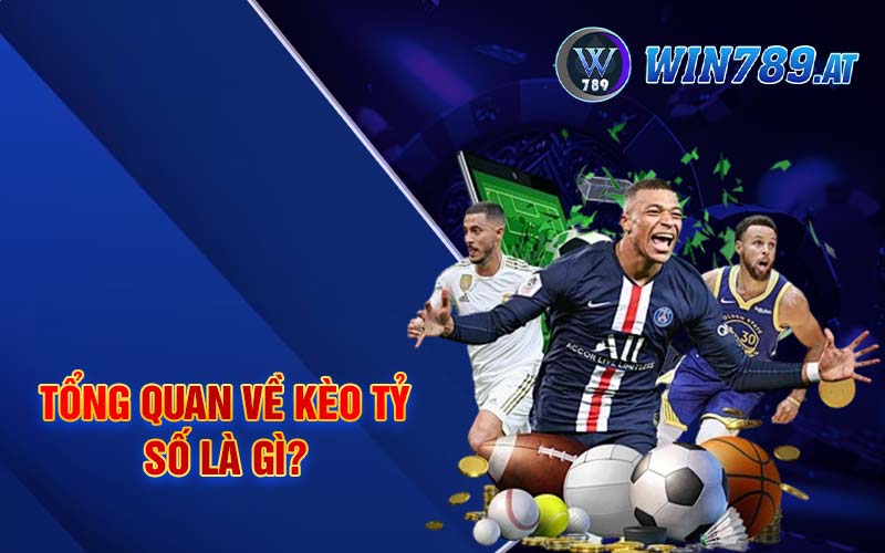 Kèo Tỷ Số - Thủ Thuật Soi Kèo Chuẩn Xác Nhất Tại Win789 1 Tổng quan về kèo tỷ số là gì?