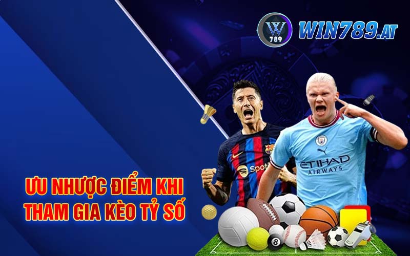 Kèo Tỷ Số - Thủ Thuật Soi Kèo Chuẩn Xác Nhất Tại Win789 2 Ưu nhược điểm khi tham gia kèo tỷ số