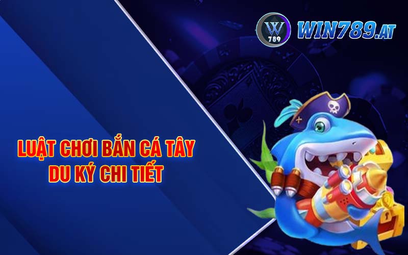 Bắn Cá Tây Du Ký - Sảnh Game Đặc Sắc Chỉ Có Tại Win789 3 Luật chơi bắn cá tây du ký chi tiết