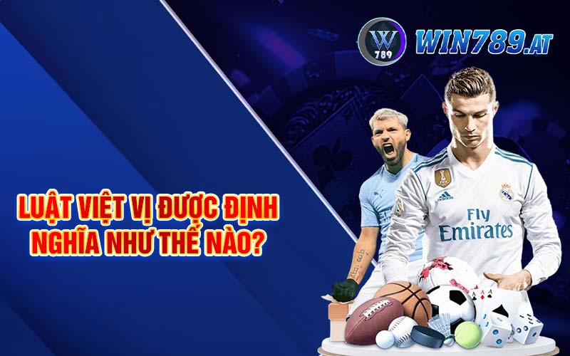 Kèo Việt Vị Là Gì? Cách Đặt Cược Hiệu Quả Tại Win789 3 Luật việt vị được định nghĩa như thế nào?