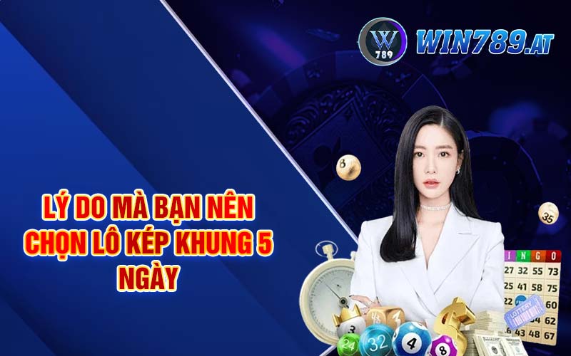 Lô Kép Khung 5 Ngày - Dự Đoán Soi Cầu Lô Siêu Chuẩn 3 Lý do mà bạn nên chọn lô kép khung 5 ngày