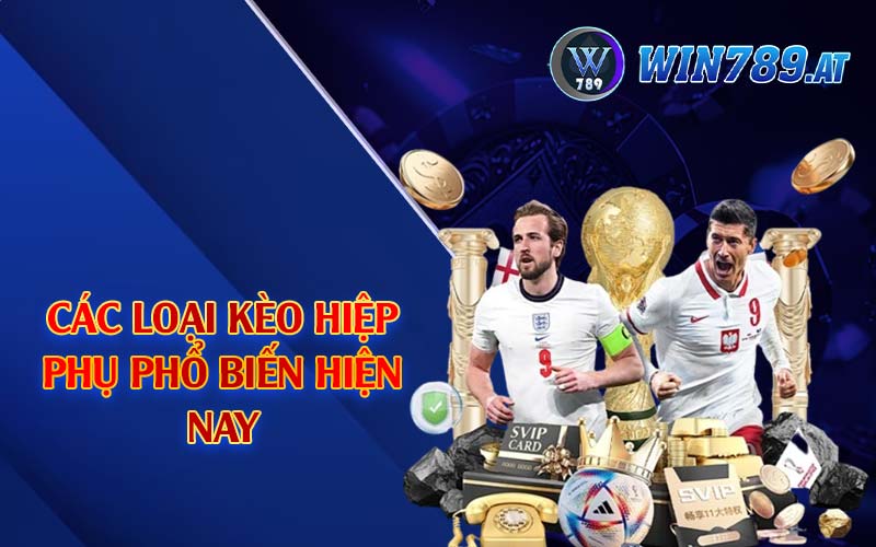 Kèo Hiệp Phụ - Mẹo Soi Kèo Cực Chuẩn Từ Win789 4 Các loại kèo hiệp phụ phổ biến hiện nay