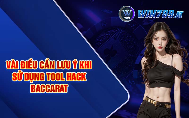 Tool Hack Baccarat - Hướng Dẫn Dùng Tool Hack Hiệu Quả 4 Vài điều cần lưu ý khi sử dụng tool hack baccarat