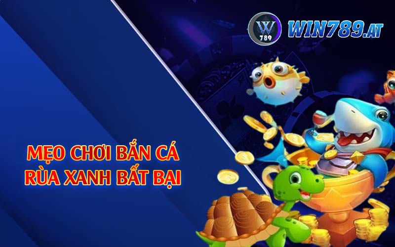 Bắn Cá Rùa Xanh - Tựa Game Giải Trí Hàng Đầu VN 4 Mẹo chơi bắn cá rùa xanh bất bại