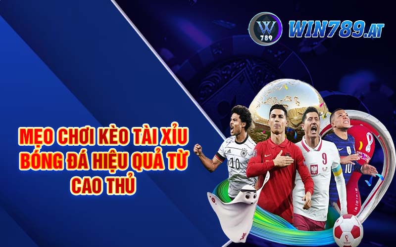 Tài Xỉu Bóng Đá - Hướng Dẫn Đặt Cược Hiệu Quả Từ A-Z 4 Mẹo chơi kèo tài xỉu bóng đá hiệu quả từ cao thủ