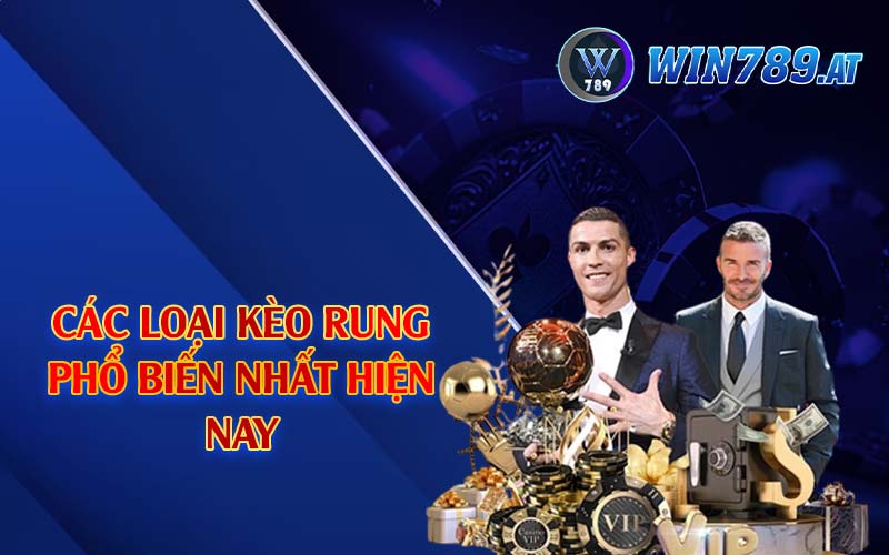 Kèo Rung Là Gì? Kinh Nghiệm Đánh Kèo Rung Hiệu Quả 4 Các loại kèo rung phổ biến nhất hiện nay