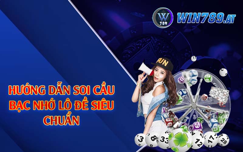 Bạc Nhớ Lô Đề - Hướng Dẫn Cách Soi Cầu Chuẩn Tại Win789 3 Hướng dẫn soi cầu bạc nhớ lô đề siêu chuẩn