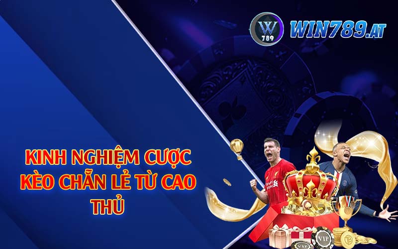 Kèo Chẵn Lẻ - Mẹo Bắt Kèo Hiệu Quả Tại Win789 4 Kinh nghiệm cược kèo chẵn lẻ từ cao thủ