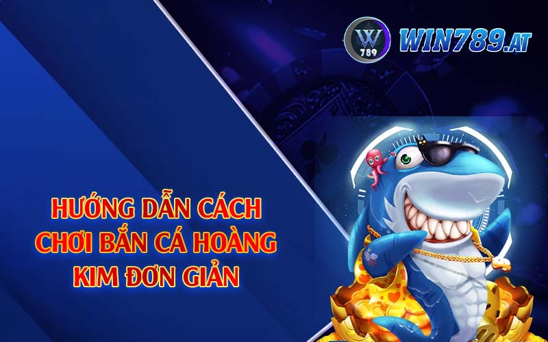 Bắn Cá Hoàng Kim - Tựa Game Đình Đám Nhất 2024 3 Hướng dẫn cách chơi bắn cá hoàng kim đơn giản