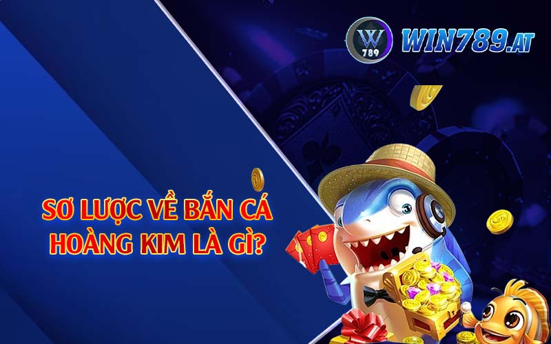 Bắn Cá Hoàng Kim - Tựa Game Đình Đám Nhất 2024 2 Sơ lược về bắn cá hoàng kim là gì?